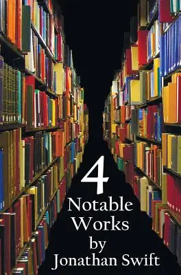 Quatre œuvres notables de Jonathan Swift (complètes et non abrégées), dont : Les voyages de Gulliver, Une modeste proposition, L'histoire d'une baignoire et La bataille de Th... - Four Notable Works by Jonathan Swift (Complete and Unabridged), Including: Gulliver's Travels, a Modest Proposal, a Tale of a Tub and the Battle of Th