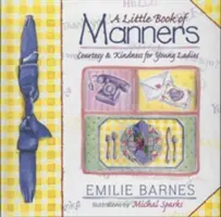 Un petit livre de bonnes manières : L'étiquette pour les jeunes filles - A Little Book of Manners: Etiquette for Young Ladies