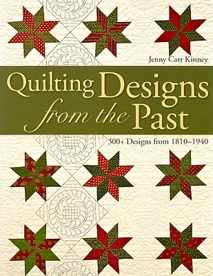 Quilting Designs from the Past : 300+ Designs from 1810-1940 - Quilting Designs from the Past: 300+ Designs from 1810-1940