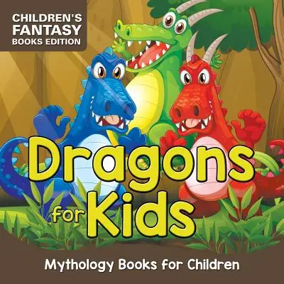 Dragons pour les enfants : Les livres de mythologie pour enfants - Edition de livres de fantaisie pour enfants - Dragons for Kids: Mythology Books for Children - Children's Fantasy Books Edition