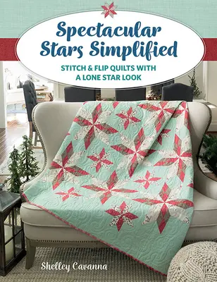 Étoiles spectaculaires simplifiées : Quilts Stitch & Flip au look Lone Star - Spectacular Stars Simplified: Stitch & Flip Quilts with a Lone Star Look