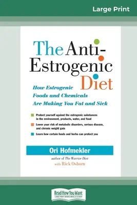 The Anti-Estrogenic Diet : How Estrogenic Foods and Chemicals Are Making You Fat and Sick (16pt Large Print Edition) (Le régime anti-œstrogène : comment les aliments et les produits chimiques œstrogéniques vous font grossir et vous rendent malade) - The Anti-Estrogenic Diet: How Estrogenic Foods and Chemicals Are Making You Fat and Sick (16pt Large Print Edition)