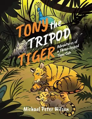 Tony le tigre tripode : Les aventures d'un tigre à trois pattes - Tony the Tripod Tiger: Adventures of a Three-legged Tiger Cub