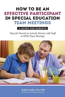 Comment participer efficacement aux réunions de l'équipe d'éducation spéciale : Un guide pour les parents - How to Be an Effective Participant in Special Education Team Meetings: A Guide for Parents