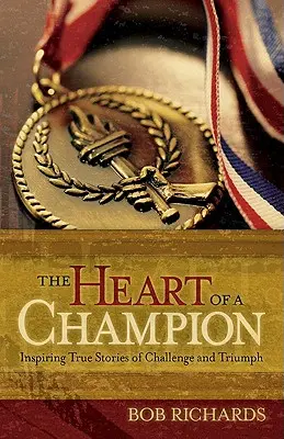 Le cœur d'un champion : histoires vraies inspirantes de défis et de triomphes - The Heart of a Champion: Inspiring True Stories of Challenge and Triumph