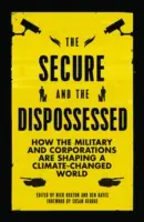Les sécurisés et les dépossédés : Comment l'armée et les entreprises façonnent un monde en proie aux changements climatiques - The Secure and the Dispossessed: How the Military and Corporations are Shaping a Climate-Changed World