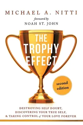 L'effet Trophée : L'effet Trophée : détruire le doute de soi, découvrir son vrai moi et prendre le contrôle de sa vie pour toujours&nbsp;! - The Trophy Effect: Destroying Self-Doubt, Discovering Your True Self, and Taking Control of Your Life Forever!