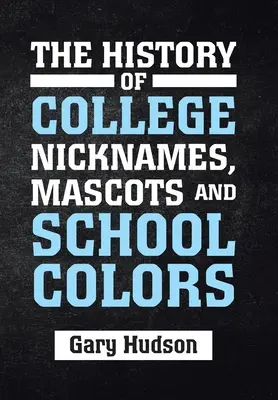 L'histoire des surnoms, mascottes et couleurs des collèges - The History of College Nicknames, Mascots and School Colors