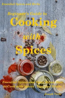 Guide du débutant pour cuisiner avec des épices - Beginner's Guide to Cooking with Spices