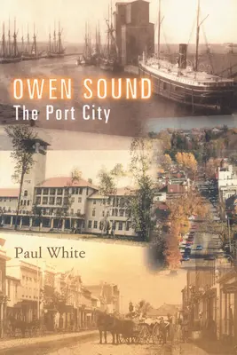 Owen Sound : La ville portuaire - Owen Sound: The Port City