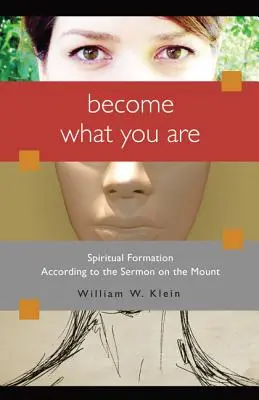 Devenez ce que vous êtes : La formation spirituelle selon le Sermon sur la Montagne - Become What You Are: Spiritual Formation According to the Sermon on the Mount