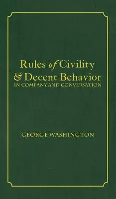 Règles de civilité et de comportement décent en société et en conversation - Rules of Civility & Decent Behavior In Company and Conversation