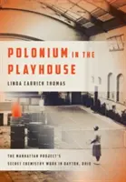 Le polonium dans la salle de spectacle : La chimie secrète du projet Manhattan à Dayton, Ohio - Polonium in the Playhouse: The Manhattan Project's Secret Chemistry Work in Dayton, Ohio