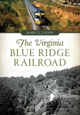 Le chemin de fer de la crête bleue de Virginie - The Virginia Blue Ridge Railroad