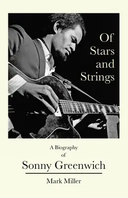 Des étoiles et des cordes : Une biographie de Sonny Greenwich - Of Stars and Strings: A Biography of Sonny Greenwich