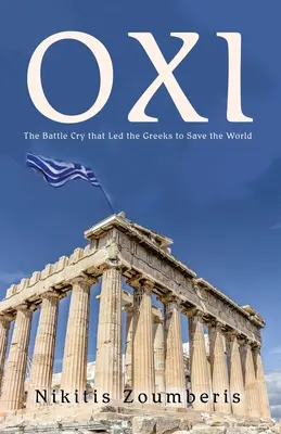 Oxi : Le cri de guerre qui a conduit les Grecs à sauver le monde - Oxi: The Battle Cry that Led the Greeks to Save the World