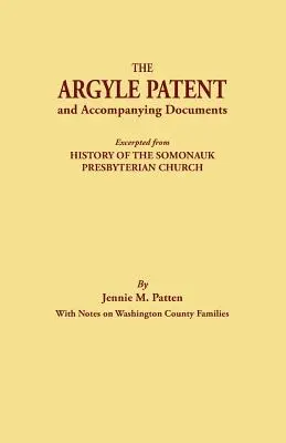 Le brevet d'Argyle et les documents qui l'accompagnent. Extrait de History of the Somonauk Presbyterian Church, with Notes on Washington County Families (Histoire de l'église presbytérienne de Somonauk, avec des notes sur les familles du comté de Washington). - The Argyle Patent and Accompanying Documents. Excerpted from History of the Somonauk Presbyterian Church, with Notes on Washington County Families