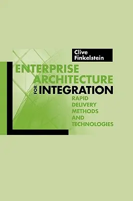 Architecture d'entreprise pour l'intégration : Méthodes et technologies de livraison rapide - Enterprise Architecture for Integration: Rapid Delivery Methods and Technologies