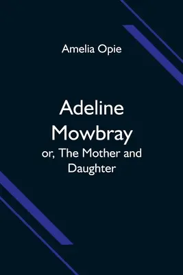 Adeline Mowbray ; ou, La mère et la fille - Adeline Mowbray; or, The Mother and Daughter