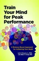 Entraînez votre esprit à la performance : Une approche scientifique pour atteindre vos objectifs - Train Your Mind for Peak Performance: A Science-Based Approach for Achieving Your Goals