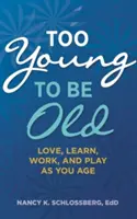 Trop jeune pour être vieux : Aimer, apprendre, travailler et jouer en vieillissant (Retire Smart, Retire Happy Series Book 3) - Too Young to Be Old: Love, Learn, Work, and Play as You Age (Retire Smart, Retire Happy Series Book 3)