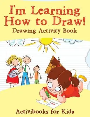 J'apprends à dessiner ! Cahier d'activités de dessin - I'm Learning How to Draw! Drawing Activity Book