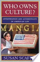 À qui appartient la culture ? Appropriation et authenticité dans le droit américain - Who Owns Culture?: Appropriation and Authenticity in American Law