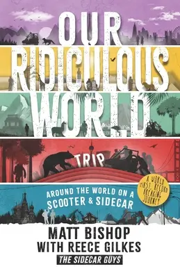 Notre monde ridicule (voyage) : Le tour du monde en scooter avec side-car - Our Ridiculous World (Trip): Around the world on a scooter with a sidecar