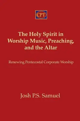 Le Saint-Esprit dans le culte Musique, prédication et autel : Renouveler le culte pentecôtiste - The Holy Spirit in Worship Music, Preaching, and the Altar: Renewing Pentecostal Corporate Worship