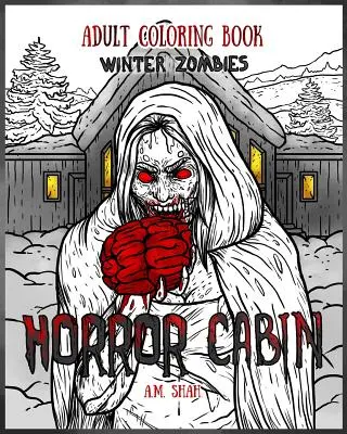 Livre de coloriage pour adultes : Horror Cabin : Zombies d'hiver - Adult Coloring Book Horror Cabin: Winter Zombies