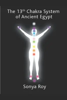 Le système du 13e chakra de l'Égypte ancienne : guérir votre corps naturellement - The 13th chakra system of ancient Egypt: healing your body Naturally