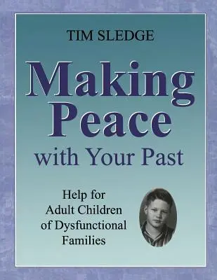 Faire la paix avec son passé : aide aux enfants adultes de familles dysfonctionnelles - Making Peace with Your Past: Help for Adult Children of Dysfunctional Families