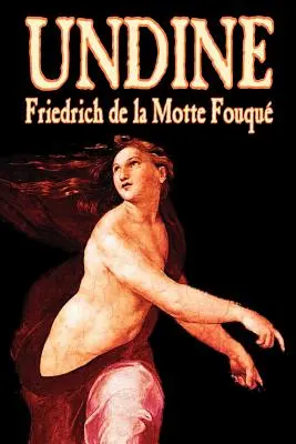 Undine de Friedrich de la Motte Fouque, Fiction, Horreur - Undine by Friedrich de la Motte Fouque, Fiction, Horror