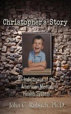 L'histoire de Christopher : Un réquisitoire contre le système américain de santé mentale - Christopher's Story: An Indictment of the American Mental Health System