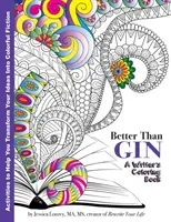 Better Than Gin : Un livre de coloriage pour les écrivains - Better Than Gin: A Coloring Book for Writers