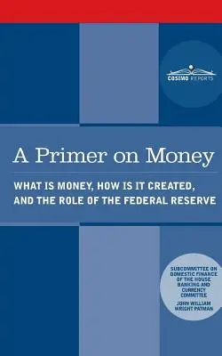 Un abécédaire de l'argent : Qu'est-ce que l'argent, comment est-il créé et quel est le rôle de la Réserve fédérale ? - A Primer on Money: What is Money, How Is It Created, and the Role of the Federal Reserve