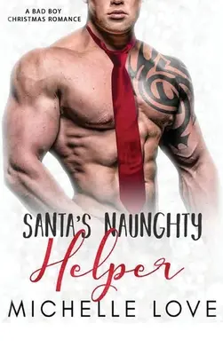 L'aide coquine du Père Noël : Une romance de Noël pour mauvais garçons - Santa's Naughty Helper: A Bad Boy Christmas Romance