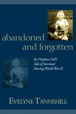 Abandonné et oublié : Le récit de survie d'une orpheline pendant la Seconde Guerre mondiale - Abandoned and Forgotten: An Orphan Girl's Tale of Survival During World War II