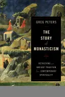 L'histoire du monachisme : Retrouver une tradition ancienne pour une spiritualité contemporaine - The Story of Monasticism: Retrieving an Ancient Tradition for Contemporary Spirituality