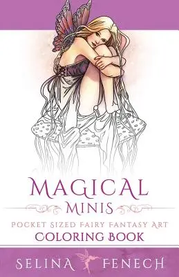 Minis magiques : Livre de coloriage en format de poche sur les fées et l'art fantastique - Magical Minis: Pocket Sized Fairy Fantasy Art Coloring Book