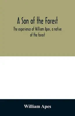 Un fils de la forêt. L'expérience de William Apes, un natif de la forêt - A son of the forest. The experience of William Apes, a native of the forest