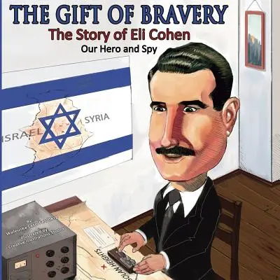 Le don de la bravoure : L'histoire d'Eli Cohen, notre héros et espion - The Gift of Bravery: The Story of Eli Cohen-Our Hero and Spy