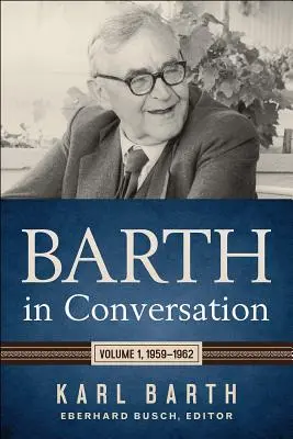 Barth en conversation : Volume 1, 1959-1962 - Barth in Conversation: Volume 1, 1959-1962