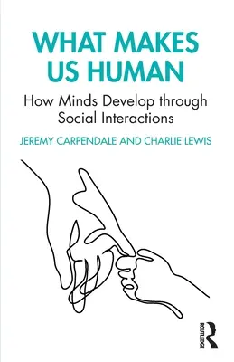 Ce qui fait de nous des êtres humains : comment les esprits se développent à travers les interactions sociales - What Makes Us Human: How Minds Develop Through Social Interactions
