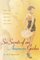 Secrets sexuels d'une geisha américaine : Comment attirer, satisfaire et garder votre homme - Sex Secrets of an American Geisha: How to Attract, Satisfy, and Keep Your Man