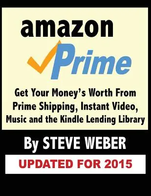 Amazon Prime : Tirez le meilleur parti de la livraison Prime, des vidéos instantanées, de la musique et de la bibliothèque de prêt Kindle - Amazon Prime: Get Your Money's Worth from Prime Shipping, Instant Video, Music, and the Kindle Lending Library