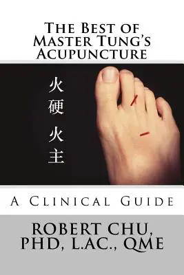 Le meilleur de l'acupuncture du maître Tung : Un guide clinique - The Best of Master Tung's Acupuncture: A Clinical Guide