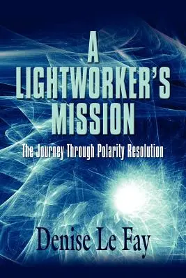 La mission d'un artisan de lumière : Le voyage à travers la résolution de la polarité - A Lightworker's Mission: The Journey Through Polarity Resolution