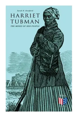 Harriet Tubman, le Moïse de son peuple : La vie et l'œuvre de Harriet Tubman - Harriet Tubman, The Moses of Her People: The Life and Work of Harriet Tubman