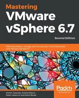 Maîtriser VMware vSphere 6.7 - Deuxième édition : Déployez, gérez et surveillez efficacement votre centre de données virtuel avec VMware vSphere 6.7. - Mastering VMware vSphere 6.7 -Second Edition: Effectively deploy, manage, and monitor your virtual datacenter with VMware vSphere 6.7